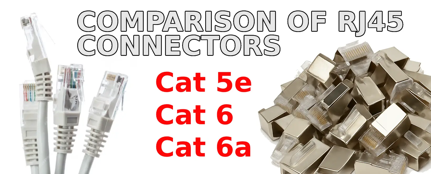 Comparison of RJ45 connectors Cat 5e, Cat 6 and Cat 6a