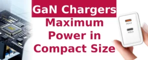 GaN Chargers: Compact Size, Maximum Power