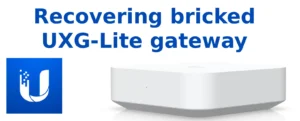 How to recovery bricked UXG-Lite gateway