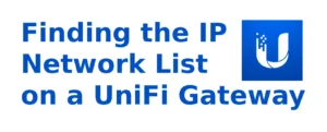 Finding the IP Network List on a UniFi Gateway via SSH