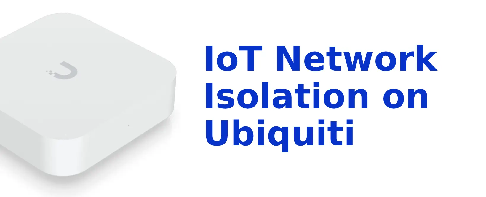 IoT Network Isolation on Ubiquiti